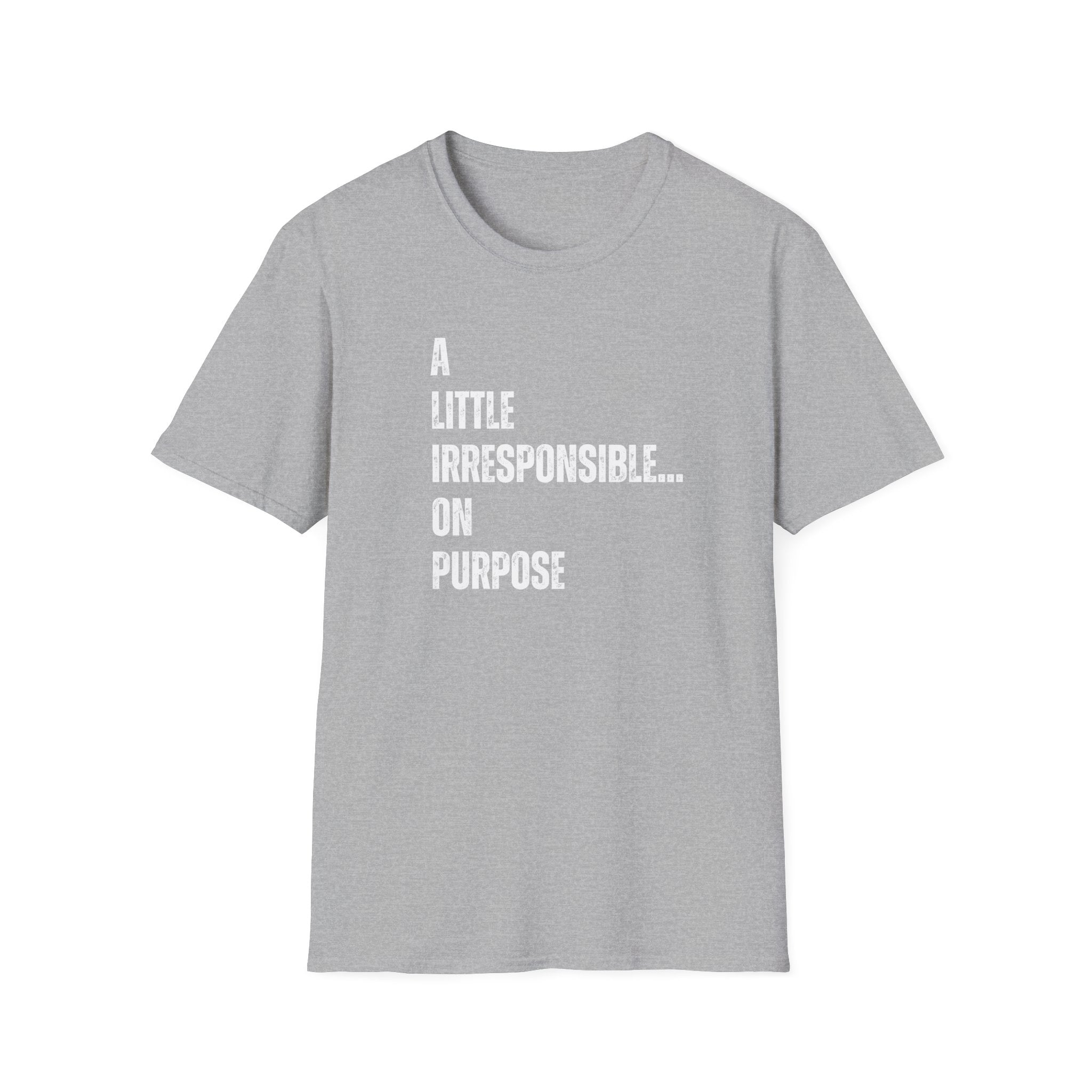 A Little Irresponsible... T-Shirt