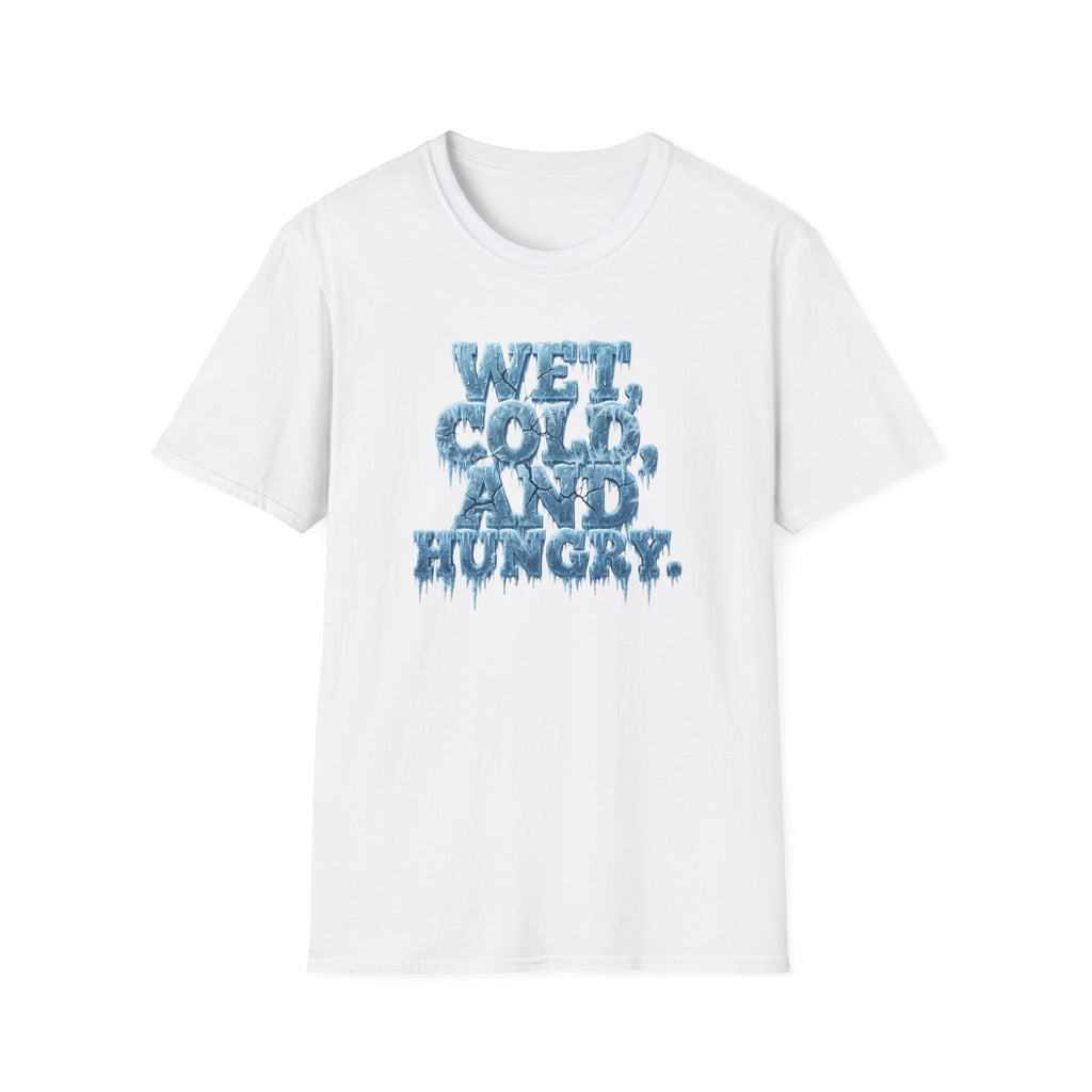 Wet, Cold, and Hungry T-Shirt