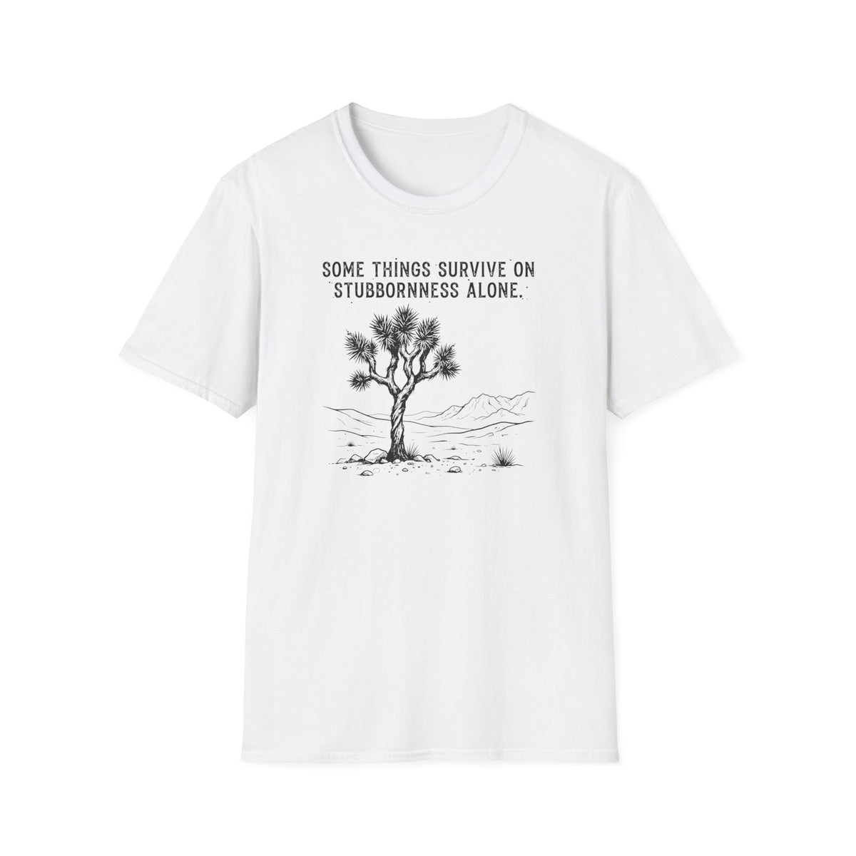 Somethings Survive on Stuborness -Shirt