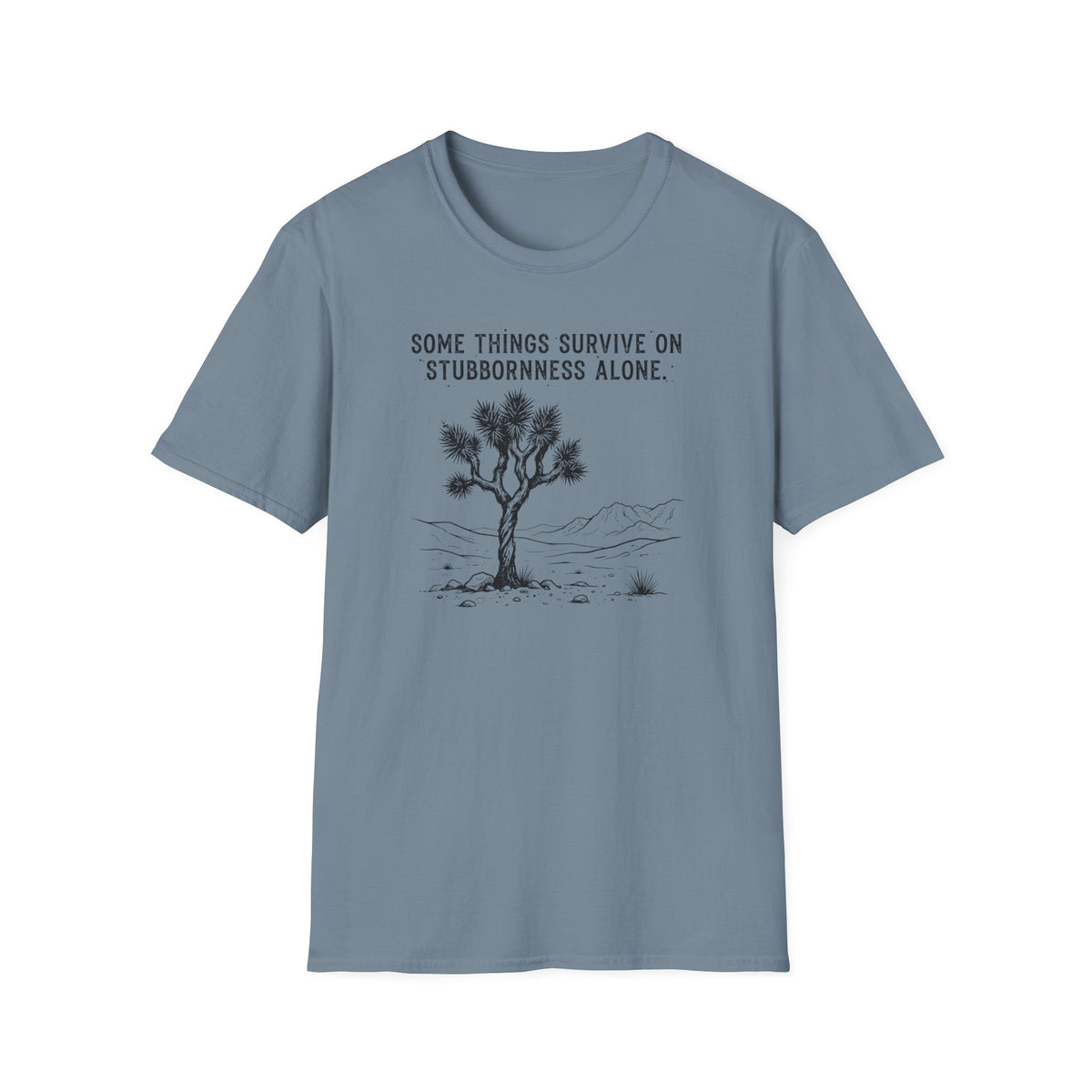 Somethings Survive on Stuborness -Shirt