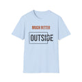 Much Better Outside T-Shirt