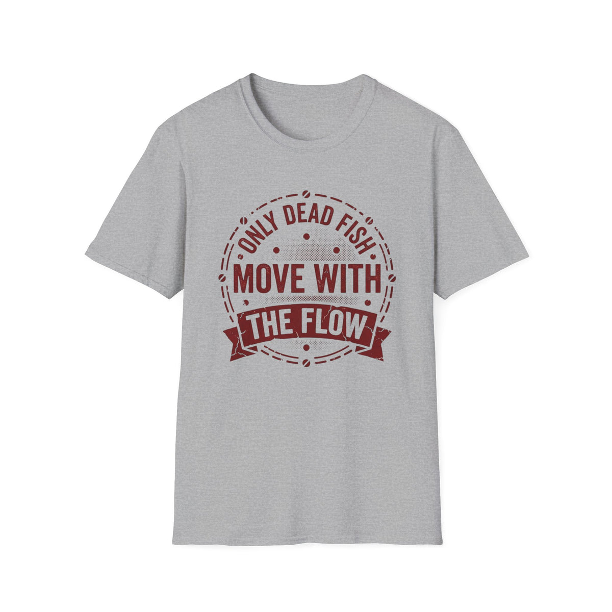 Only Dead Fish Move With the Flow T-Shirt