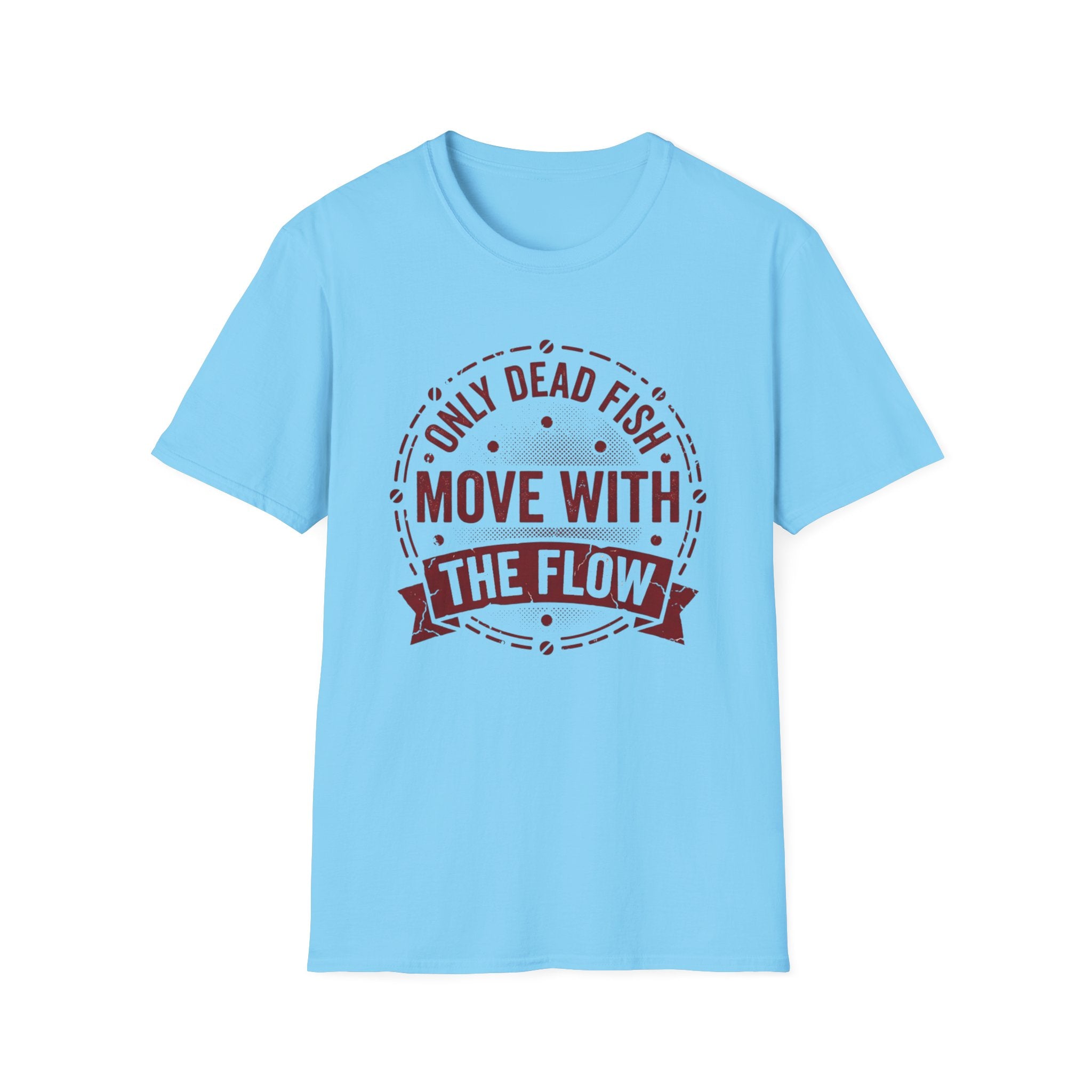Only Dead Fish Move With the Flow T-Shirt