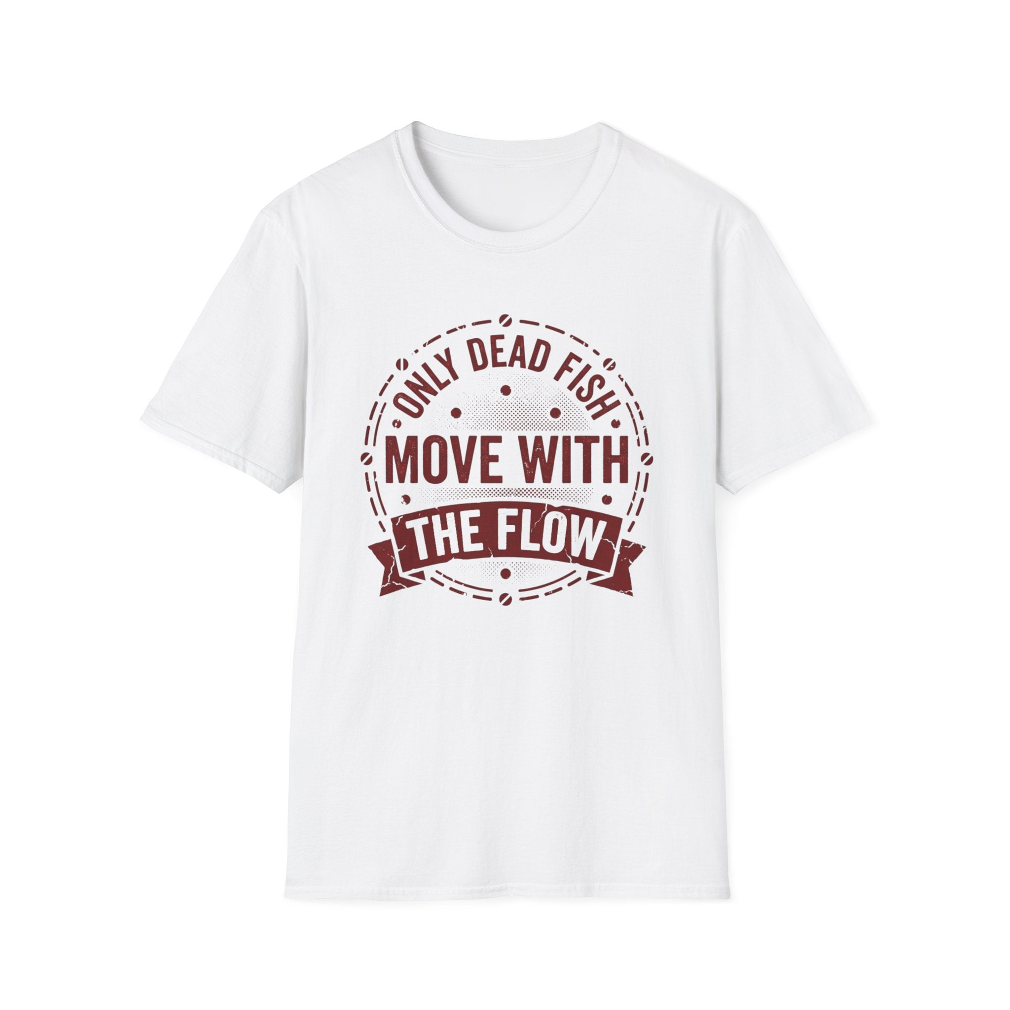 Only Dead Fish Move With the Flow T-Shirt