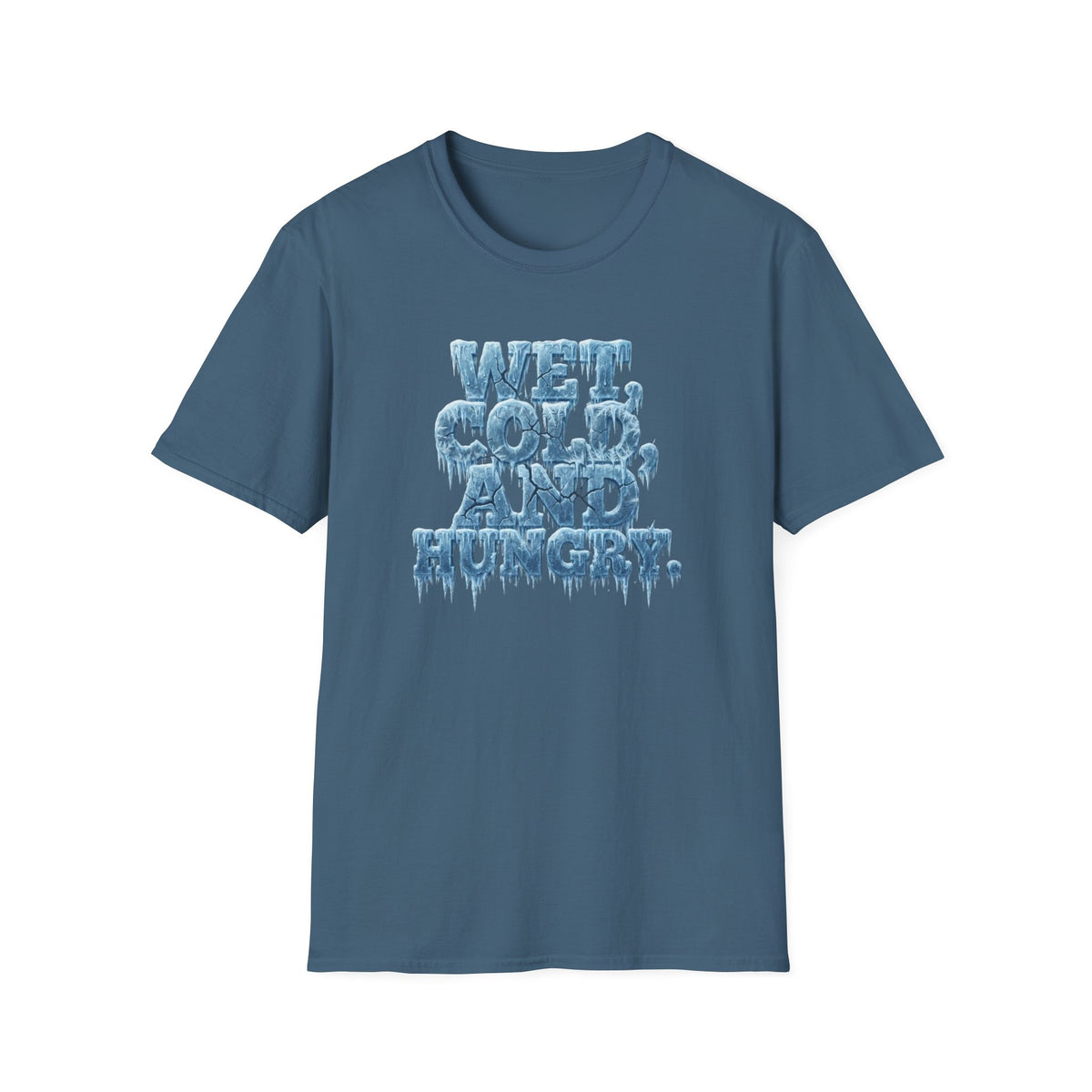 Wet, Cold, and Hungry T-Shirt
