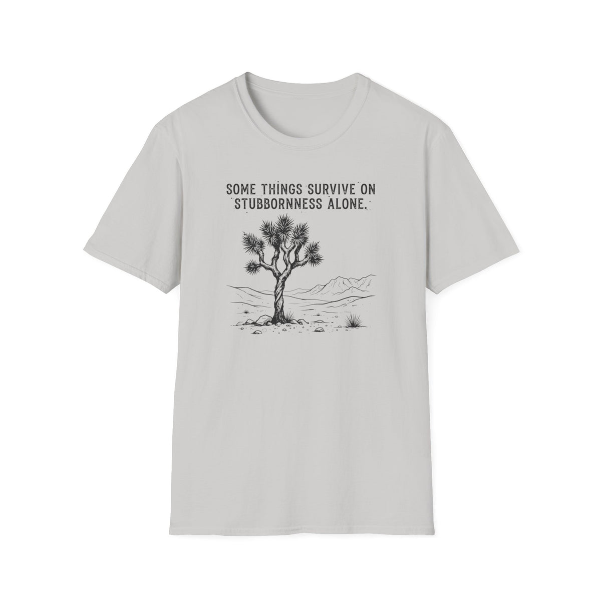 Somethings Survive on Stuborness -Shirt