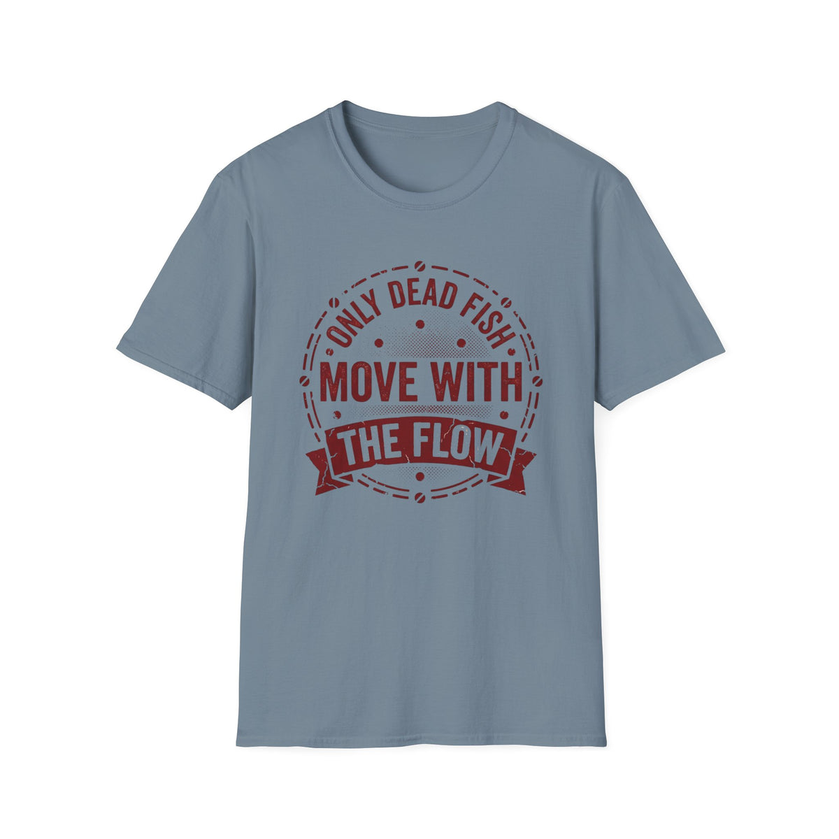 Only Dead Fish Move With the Flow T-Shirt