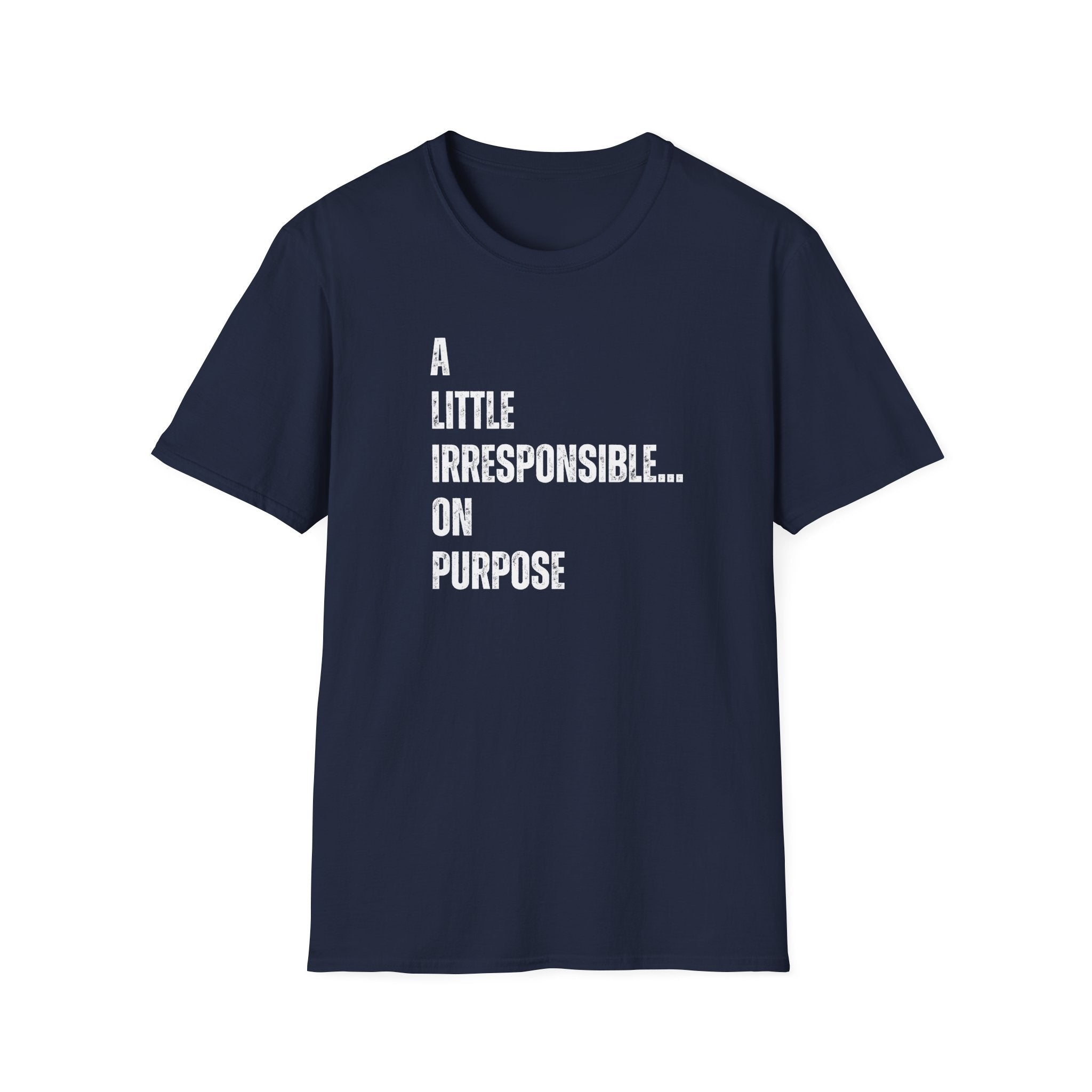 A Little Irresponsible... T-Shirt