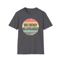 Big Energy No Apologies T-Shirt