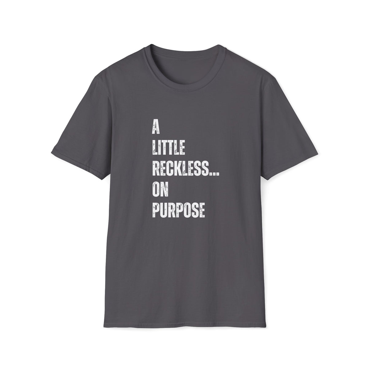 A Little Reckless... on Purpose T-Shirt