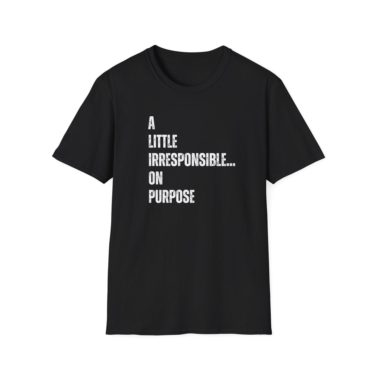 A Little Irresponsible... T-Shirt