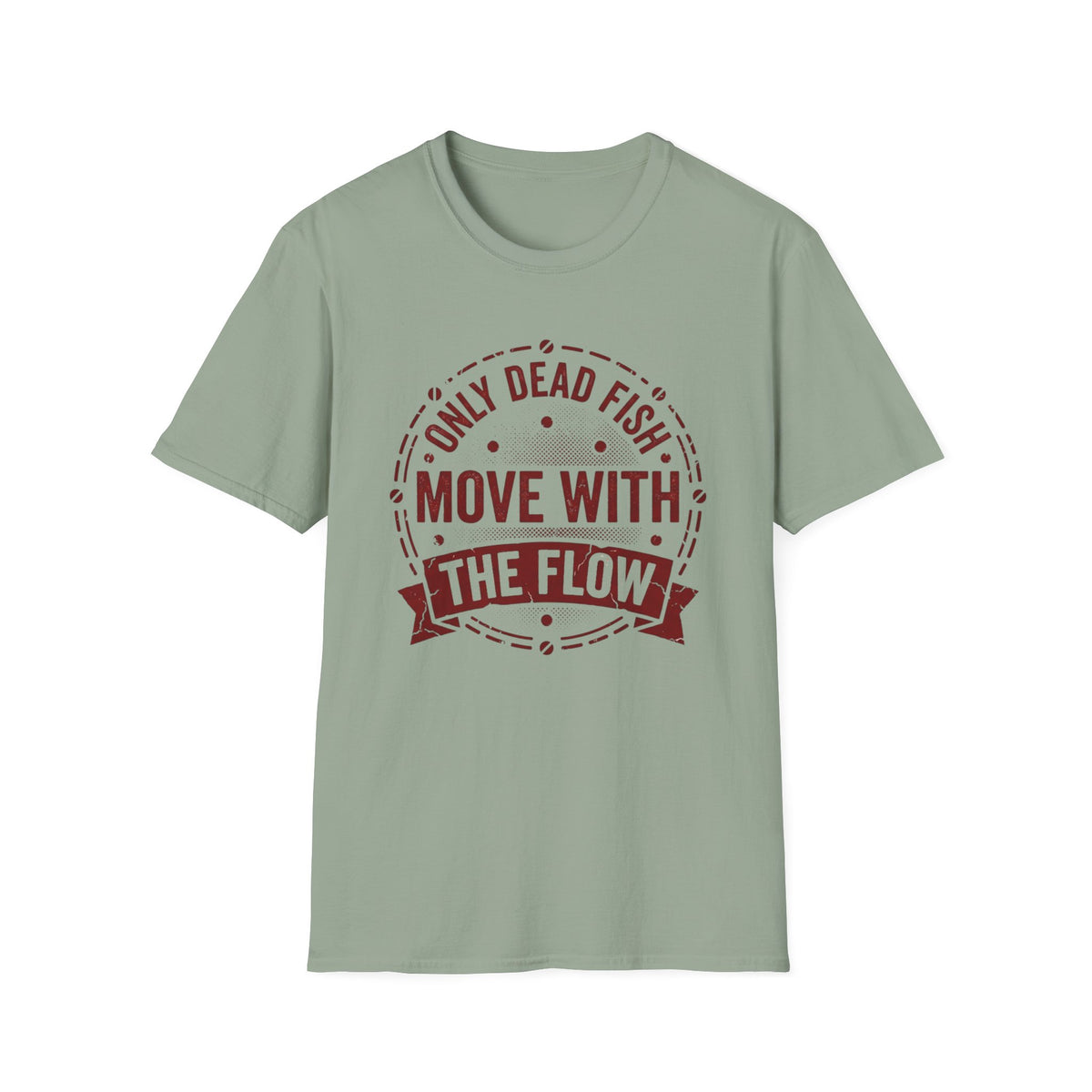 Only Dead Fish Move With the Flow T-Shirt