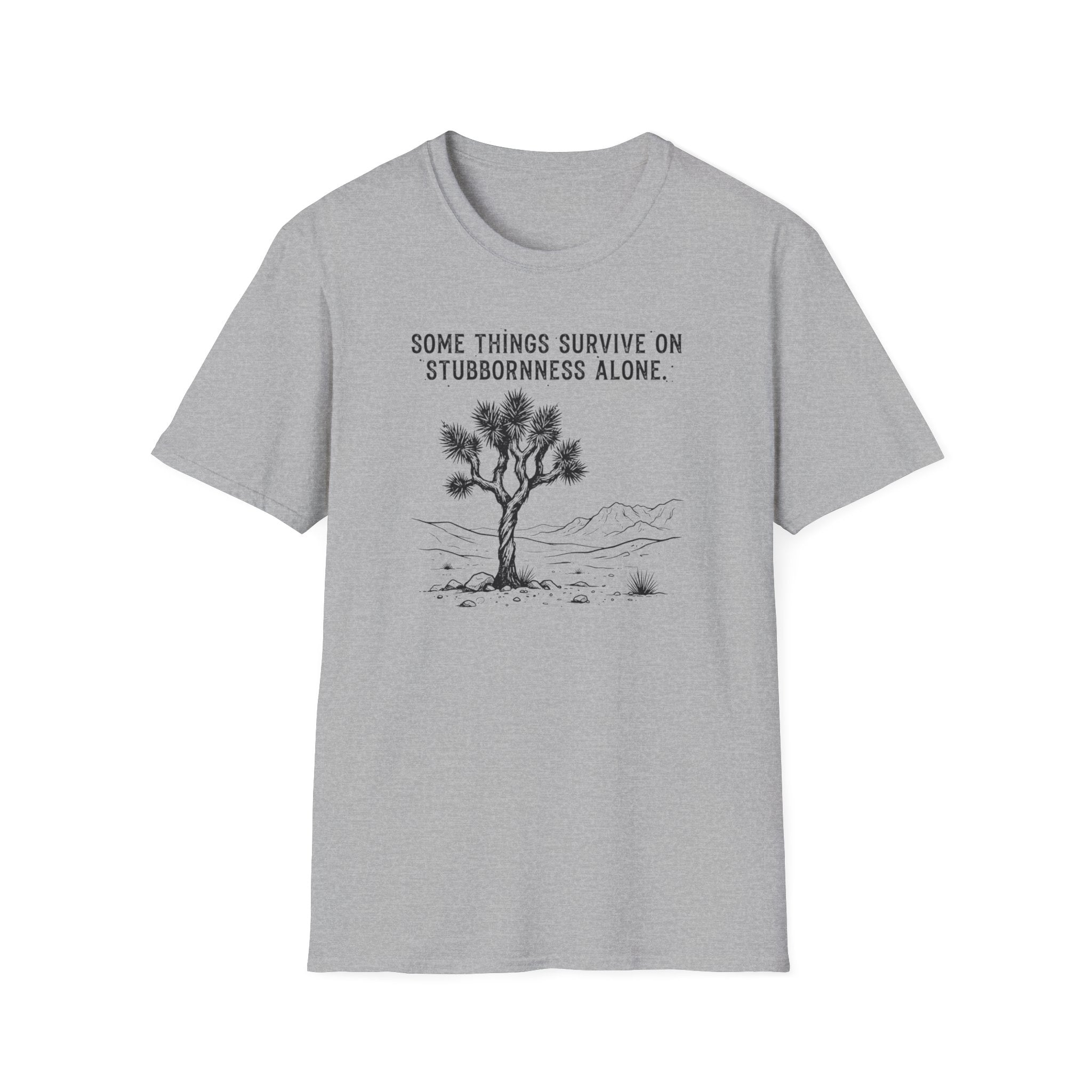Somethings Survive on Stuborness -Shirt