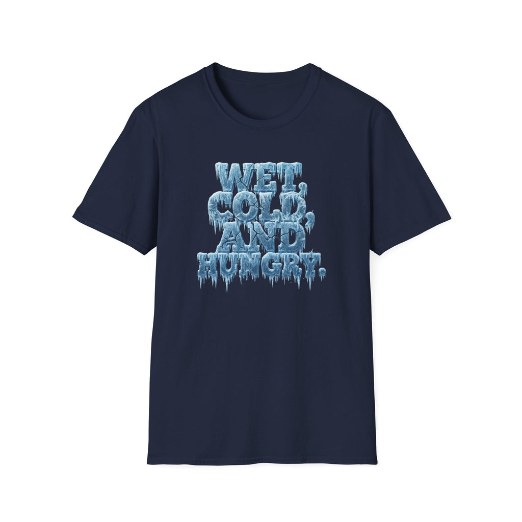 Wet, Cold, and Hungry T-Shirt