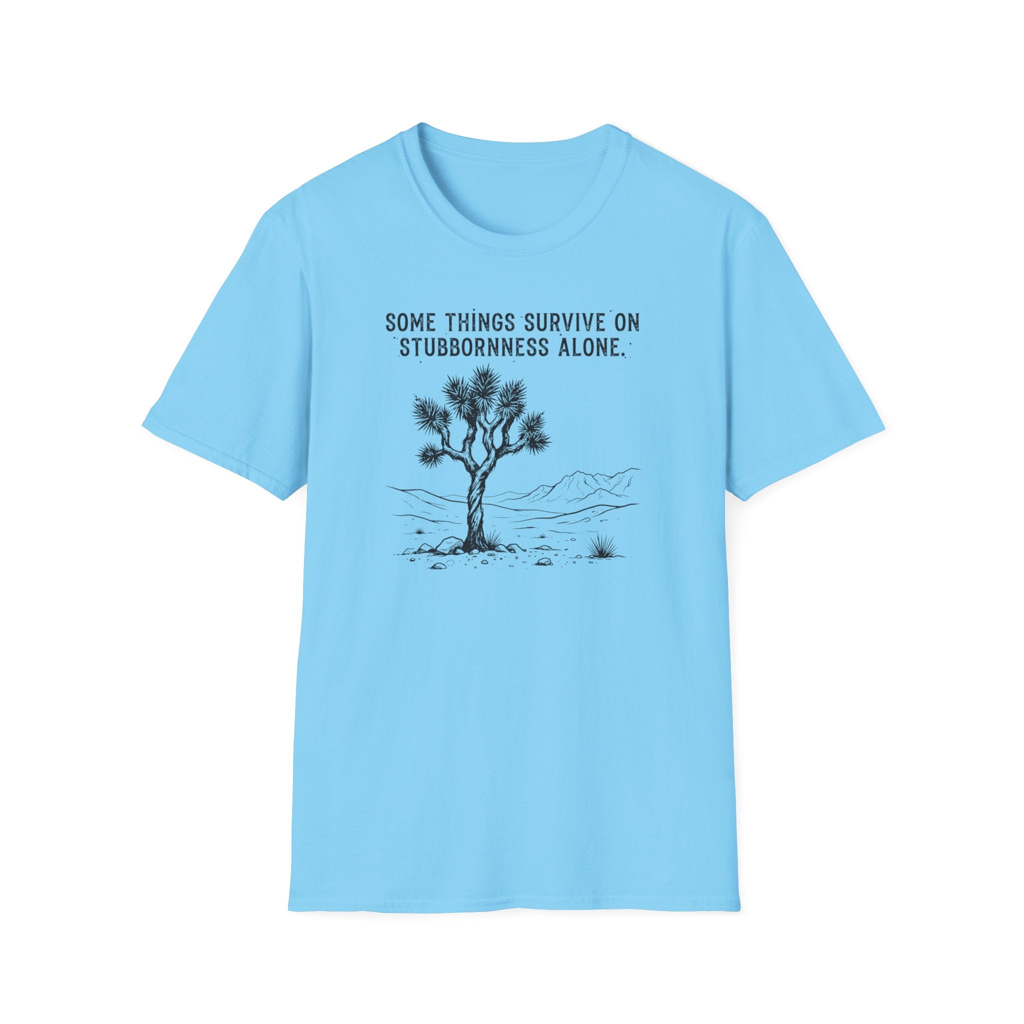 Somethings Survive on Stuborness -Shirt